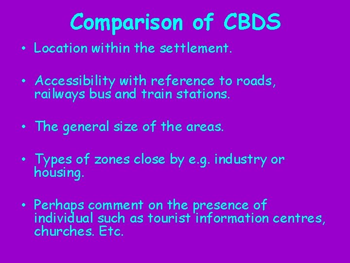 Comparison of CBDS • Location within the settlement. • Accessibility with reference to roads,