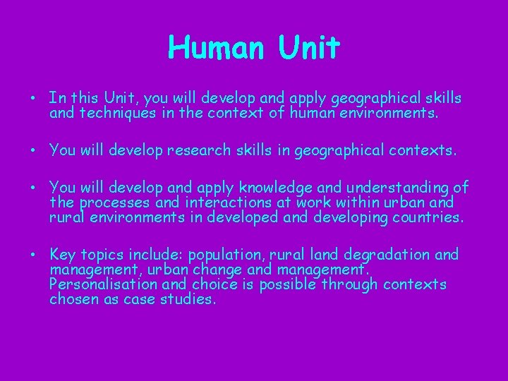 Human Unit • In this Unit, you will develop and apply geographical skills and