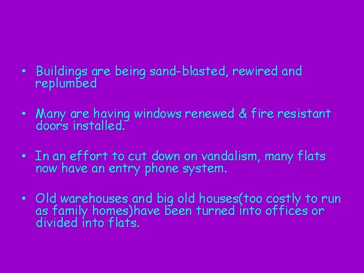  • Buildings are being sand-blasted, rewired and replumbed • Many are having windows