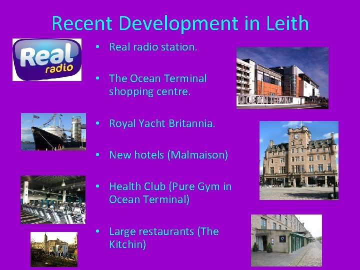 Recent Development in Leith • Real radio station. • The Ocean Terminal shopping centre.