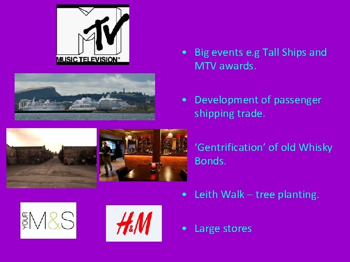  • Big events e. g Tall Ships and MTV awards. • Development of