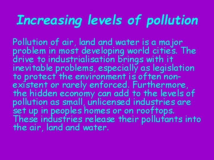 Increasing levels of pollution Pollution of air, land water is a major problem in