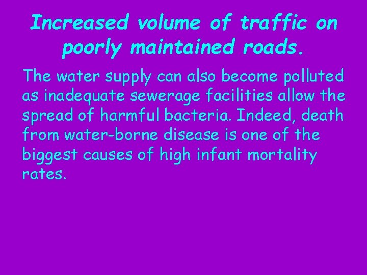 Increased volume of traffic on poorly maintained roads. The water supply can also become