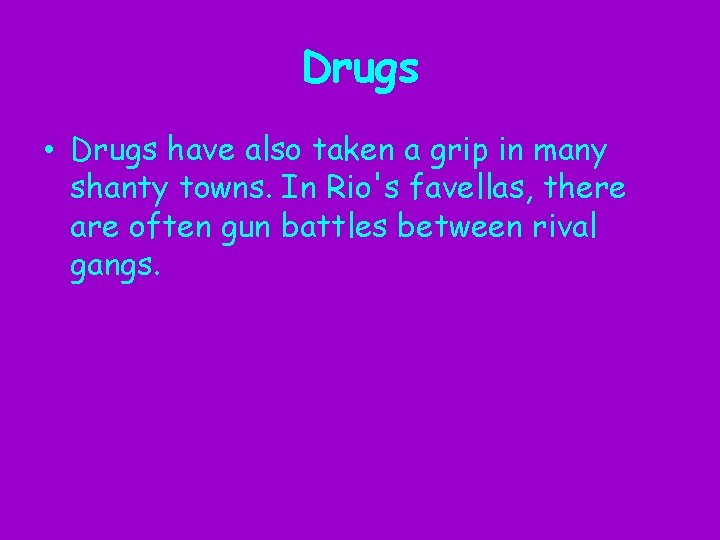 Drugs • Drugs have also taken a grip in many shanty towns. In Rio's