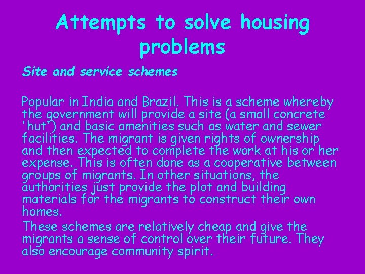 Attempts to solve housing problems Site and service schemes Popular in India and Brazil.