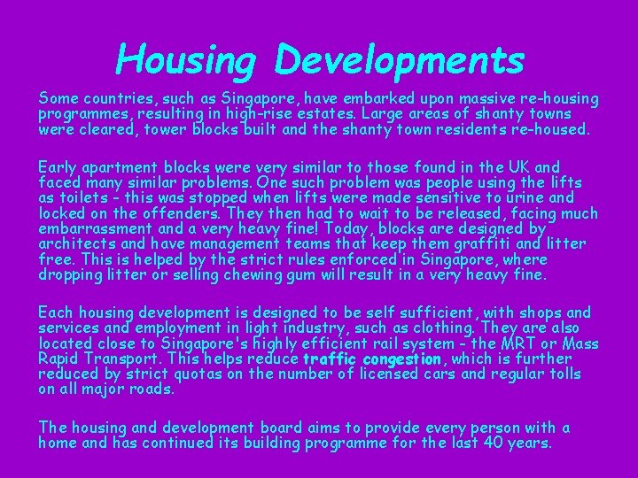 Housing Developments Some countries, such as Singapore, have embarked upon massive re-housing programmes, resulting