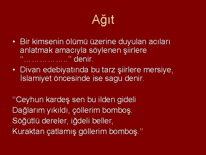 Ağıt • Bir kimsenin ölümü üzerine duyulan acıları anlatmak amacıyla söylenen şiirlere ‘‘……………. .