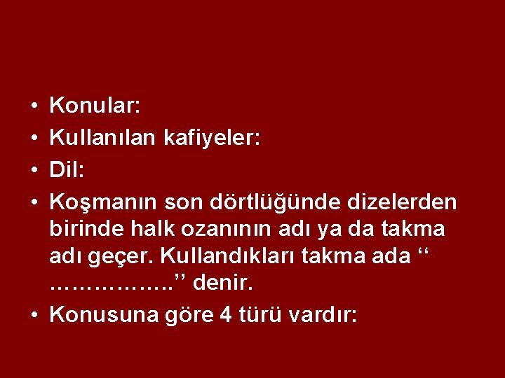  • • Konular: Kullanılan kafiyeler: Dil: Koşmanın son dörtlüğünde dizelerden birinde halk ozanının