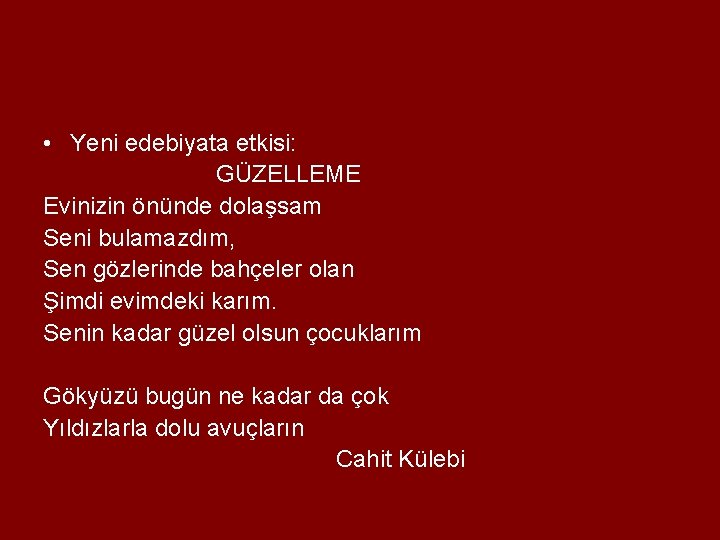  • Yeni edebiyata etkisi: GÜZELLEME Evinizin önünde dolaşsam Seni bulamazdım, Sen gözlerinde bahçeler