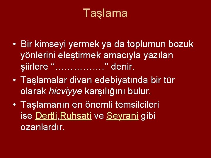 Taşlama • Bir kimseyi yermek ya da toplumun bozuk yönlerini eleştirmek amacıyla yazılan şiirlere