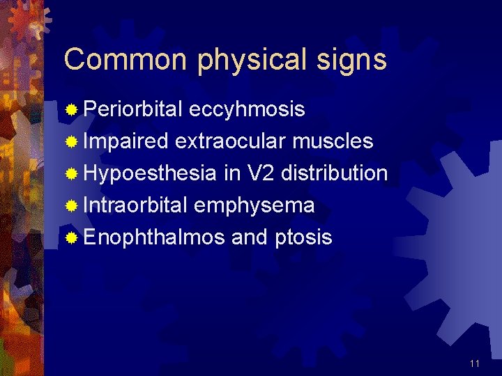 Common physical signs ® Periorbital eccyhmosis ® Impaired extraocular muscles ® Hypoesthesia in V