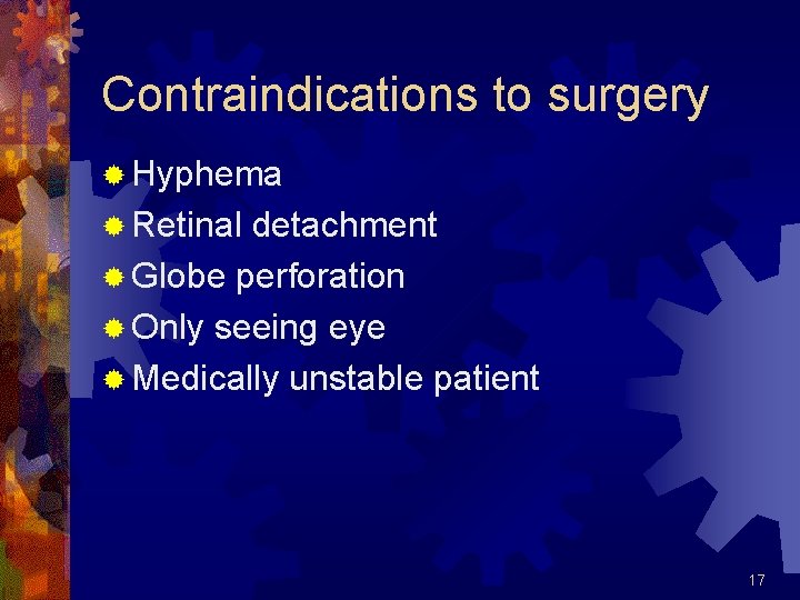 Contraindications to surgery ® Hyphema ® Retinal detachment ® Globe perforation ® Only seeing