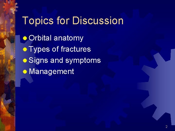 Topics for Discussion ® Orbital anatomy ® Types of fractures ® Signs and symptoms