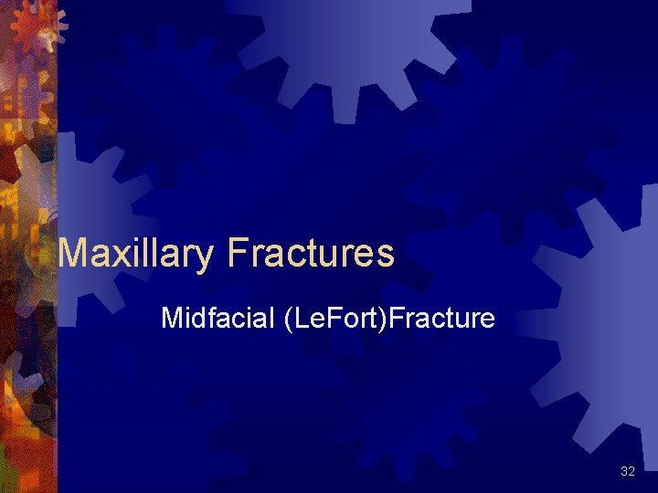 Maxillary Fractures Midfacial (Le. Fort)Fracture 32 