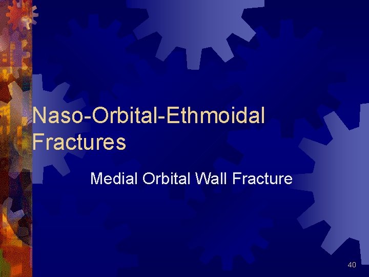 Naso-Orbital-Ethmoidal Fractures Medial Orbital Wall Fracture 40 