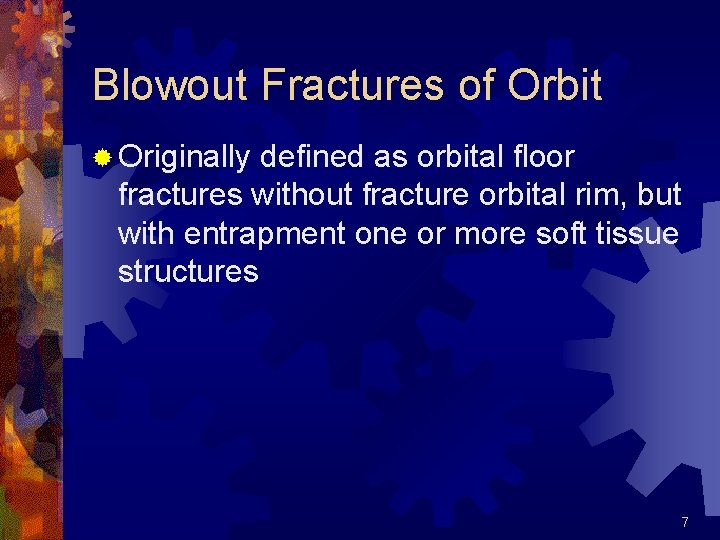 Blowout Fractures of Orbit ® Originally defined as orbital floor fractures without fracture orbital