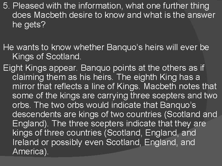 5. Pleased with the information, what one further thing does Macbeth desire to know