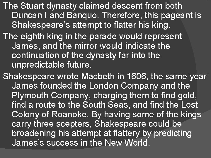 The Stuart dynasty claimed descent from both Duncan I and Banquo. Therefore, this pageant