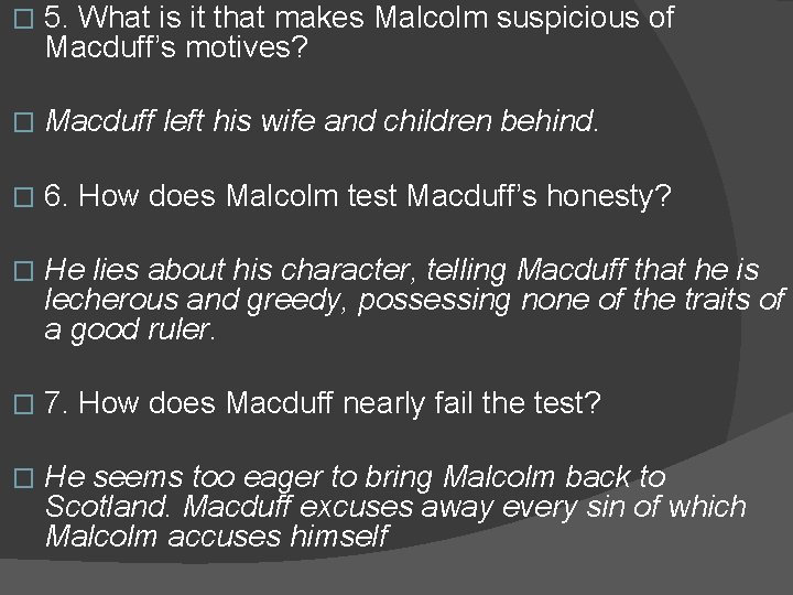 � 5. What is it that makes Malcolm suspicious of Macduff’s motives? � Macduff