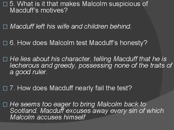 � 5. What is it that makes Malcolm suspicious of Macduff’s motives? � Macduff