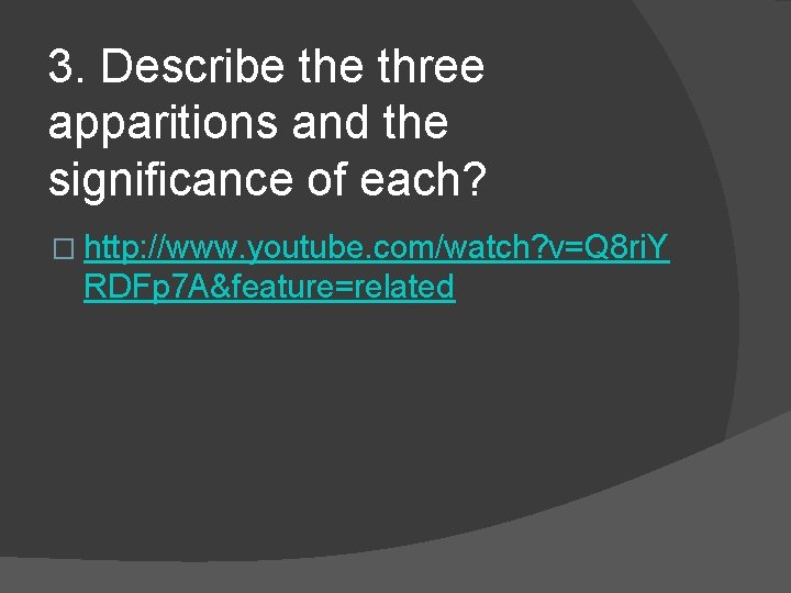 3. Describe three apparitions and the significance of each? � http: //www. youtube. com/watch?