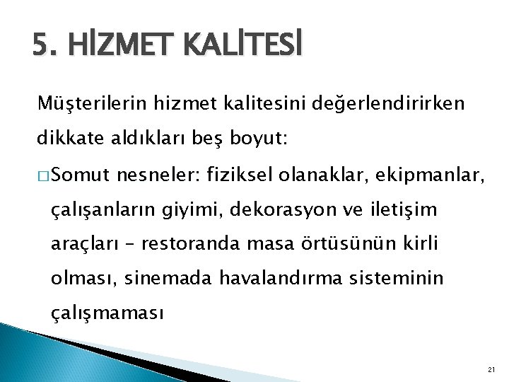 5. HİZMET KALİTESİ Müşterilerin hizmet kalitesini değerlendirirken dikkate aldıkları beş boyut: � Somut nesneler: