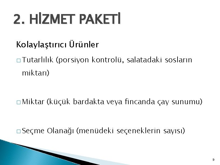 2. HİZMET PAKETİ Kolaylaştırıcı Ürünler � Tutarlılık (porsiyon kontrolü, salatadaki sosların miktarı) � Miktar