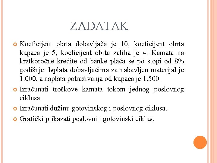 ZADATAK Koeficijent obrta dobavljača je 10, koeficijent obrta kupaca je 5, koeficijent obrta zaliha