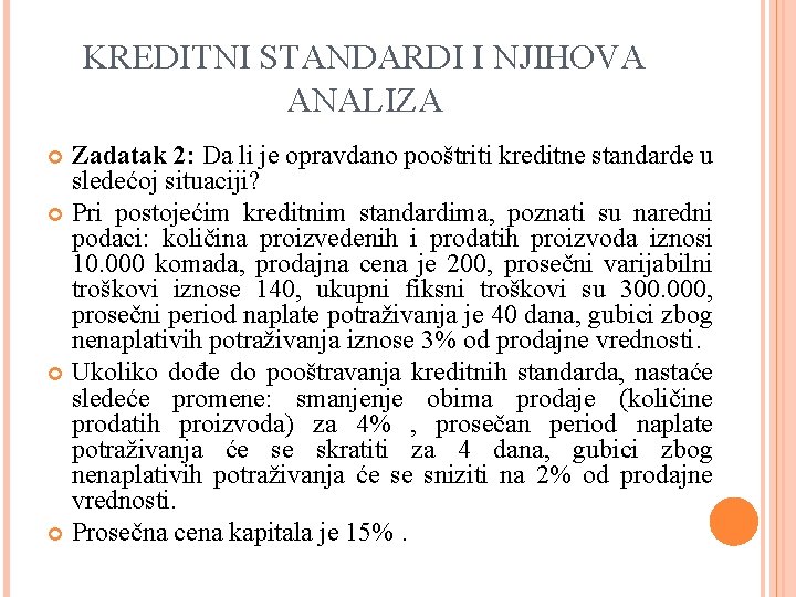 KREDITNI STANDARDI I NJIHOVA ANALIZA Zadatak 2: Da li je opravdano pooštriti kreditne standarde