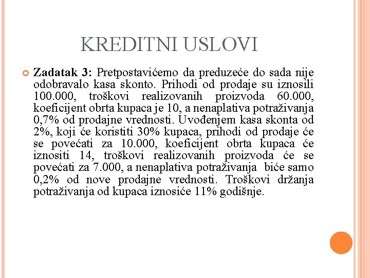 KREDITNI USLOVI Zadatak 3: Pretpostavićemo da preduzeće do sada nije odobravalo kasa skonto. Prihodi
