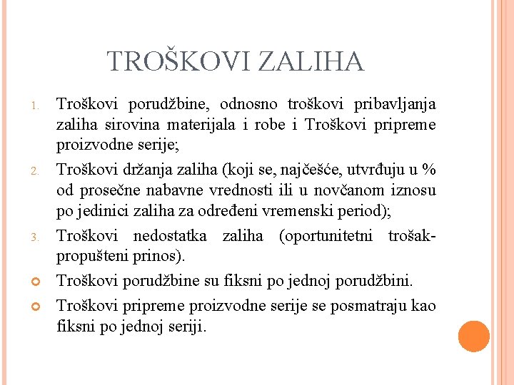 TROŠKOVI ZALIHA 1. 2. 3. Troškovi porudžbine, odnosno troškovi pribavljanja zaliha sirovina materijala i