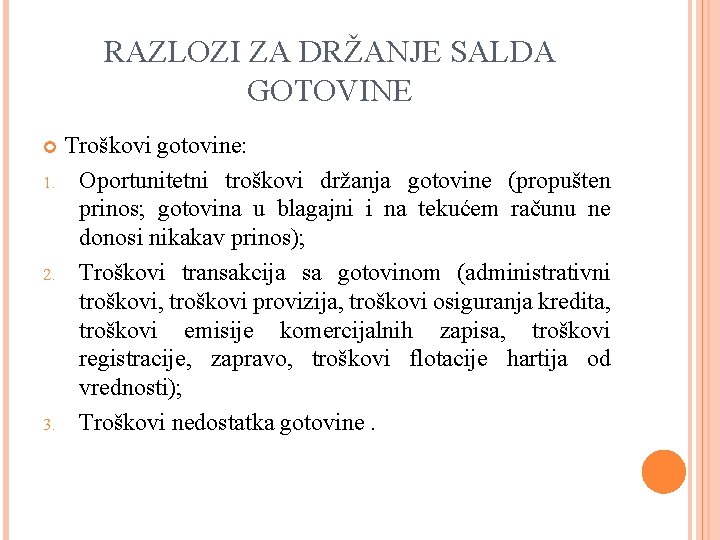 RAZLOZI ZA DRŽANJE SALDA GOTOVINE 1. 2. 3. Troškovi gotovine: Oportunitetni troškovi držanja gotovine