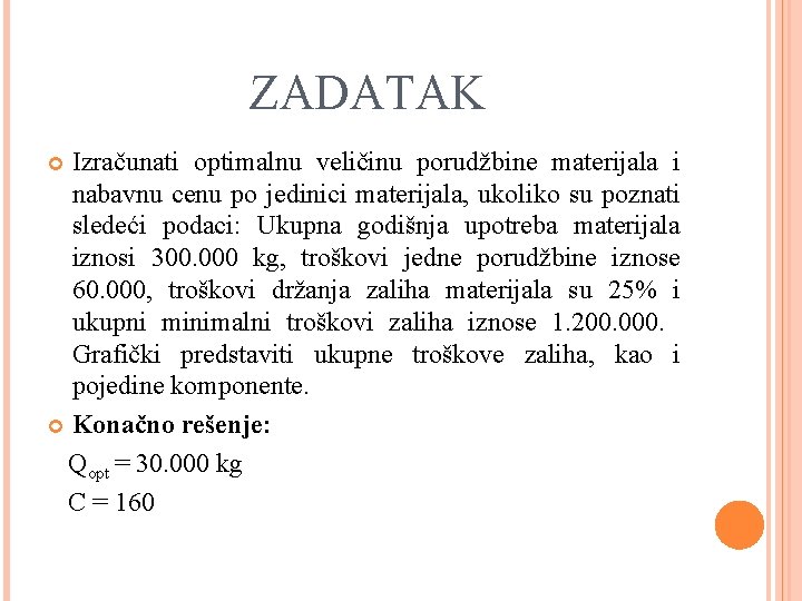 ZADATAK Izračunati optimalnu veličinu porudžbine materijala i nabavnu cenu po jedinici materijala, ukoliko su