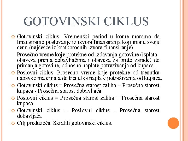 GOTOVINSKI CIKLUS Gotovinski ciklus: Vremenski period u kome moramo da finansiramo poslovanje iz izvora