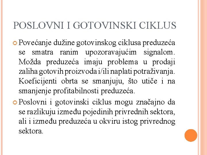 POSLOVNI I GOTOVINSKI CIKLUS Povećanje dužine gotovinskog ciklusa preduzeća se smatra ranim upozoravajućim signalom.