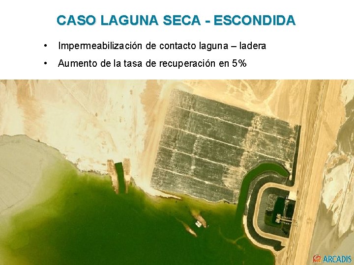 CASO LAGUNA SECA - ESCONDIDA • Impermeabilización de contacto laguna – ladera • Aumento