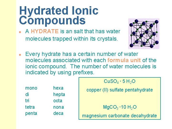 Hydrated Ionic Compounds n n A HYDRATE is an salt that has water molecules