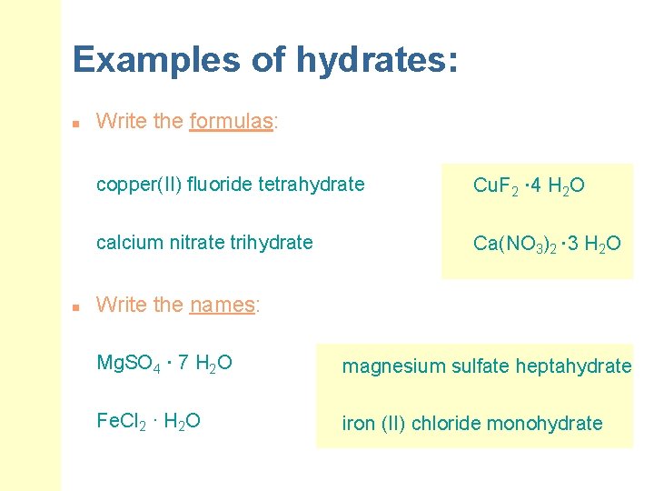 Examples of hydrates: n n Write the formulas: copper(II) fluoride tetrahydrate Cu. F 2