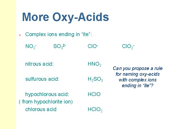 More Oxy-Acids n Complex ions ending in “ite”: NO 2 - SO 32 -