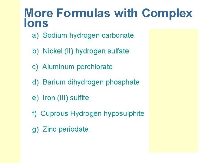 More Formulas with Complex Ions a) Sodium hydrogen carbonate b) Nickel (II) hydrogen sulfate