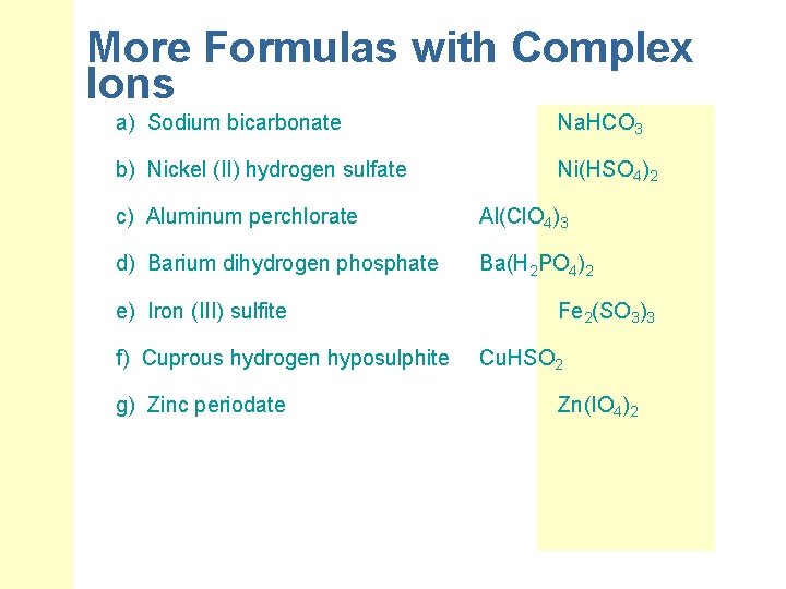 More Formulas with Complex Ions a) Sodium bicarbonate Na. HCO 3 b) Nickel (II)