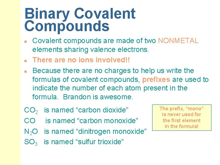 Binary Covalent Compounds n n n Covalent compounds are made of two NONMETAL elements