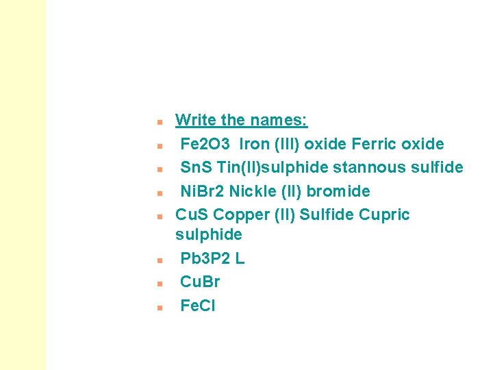 n n n n Write the names: Fe 2 O 3 Iron (III) oxide