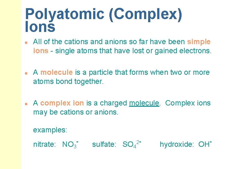 Polyatomic (Complex) Ions n n n All of the cations and anions so far