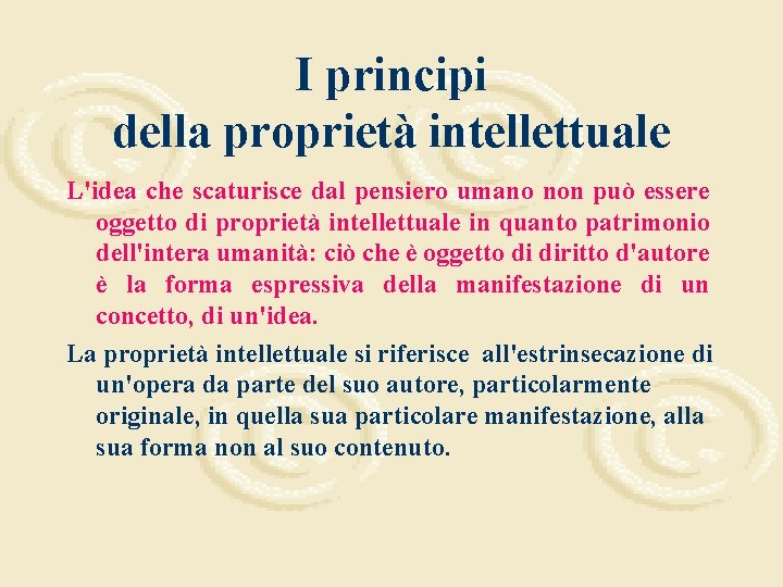 I principi della proprietà intellettuale L'idea che scaturisce dal pensiero umano non può essere