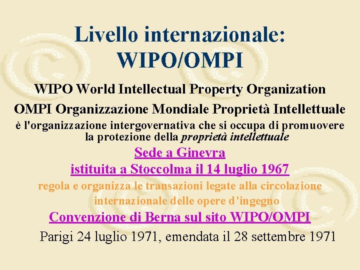 Livello internazionale: WIPO/OMPI WIPO World Intellectual Property Organization OMPI Organizzazione Mondiale Proprietà Intellettuale è