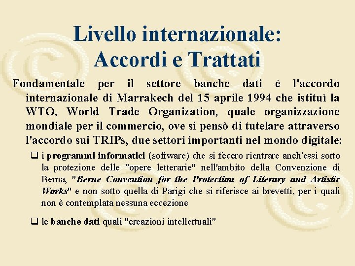 Livello internazionale: Accordi e Trattati Fondamentale per il settore banche dati è l'accordo internazionale