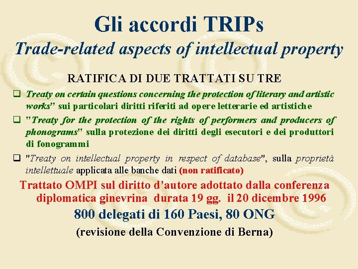 Gli accordi TRIPs Trade-related aspects of intellectual property RATIFICA DI DUE TRATTATI SU TRE