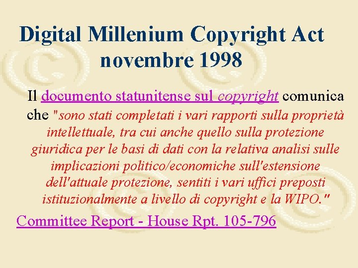 Digital Millenium Copyright Act novembre 1998 Il documento statunitense sul copyright comunica che "sono