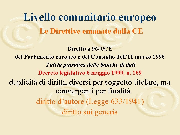 Livello comunitario europeo Le Direttive emanate dalla CE Direttiva 96/9/CE del Parlamento europeo e